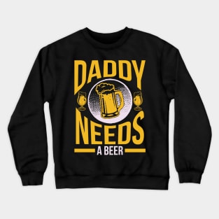 Daddy needs a beer  T Shirt For Women Men Crewneck Sweatshirt